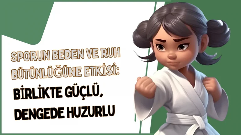 Sporun Beden ve Ruh Bütünlüğüne Etkisi: Birlikte Güçlü, Dengede Huzurlu